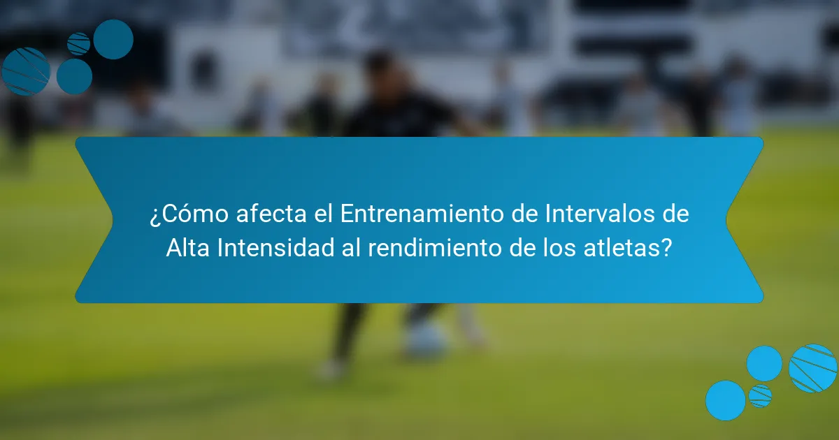 ¿Cómo afecta el Entrenamiento de Intervalos de Alta Intensidad al rendimiento de los atletas?