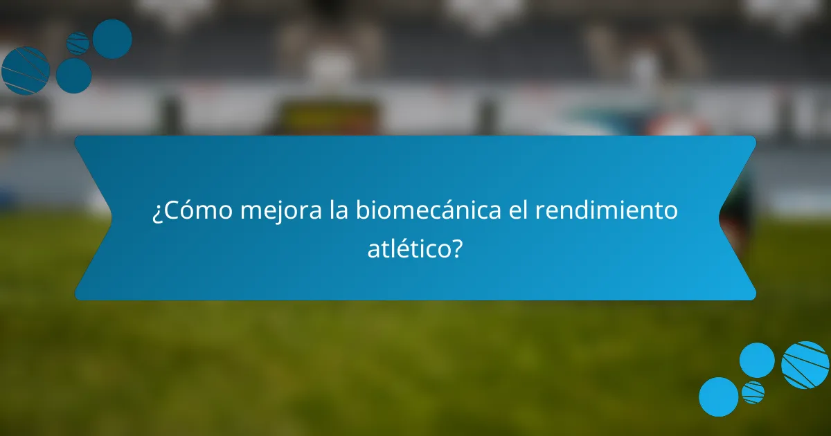 ¿Cómo mejora la biomecánica el rendimiento atlético?