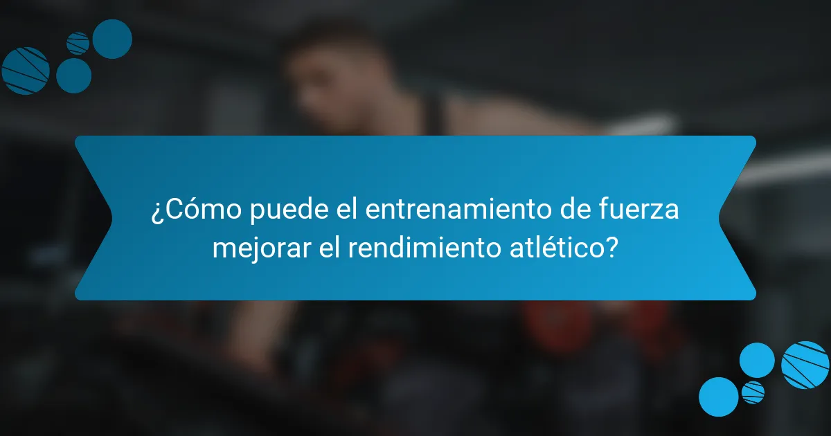 ¿Cómo puede el entrenamiento de fuerza mejorar el rendimiento atlético?