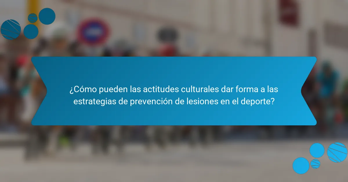 ¿Cómo pueden las actitudes culturales dar forma a las estrategias de prevención de lesiones en el deporte?