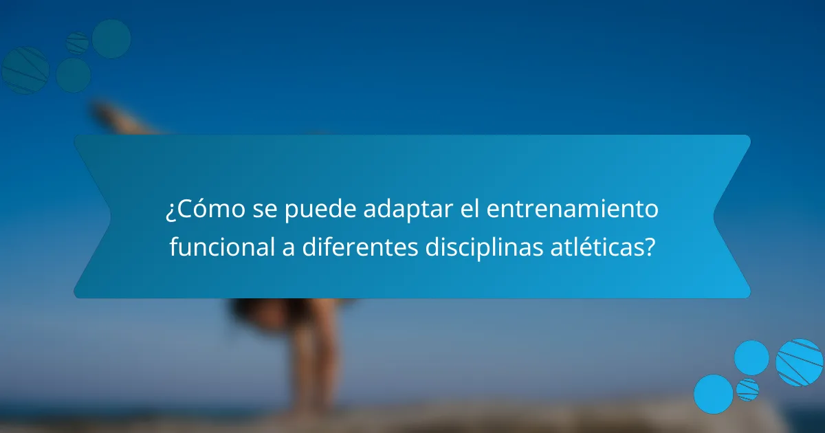 ¿Cómo se puede adaptar el entrenamiento funcional a diferentes disciplinas atléticas?