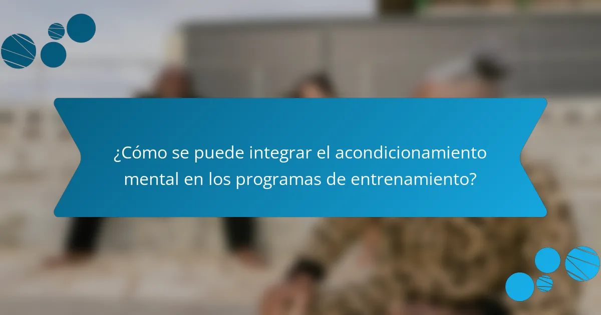 ¿Cómo se puede integrar el acondicionamiento mental en los programas de entrenamiento?