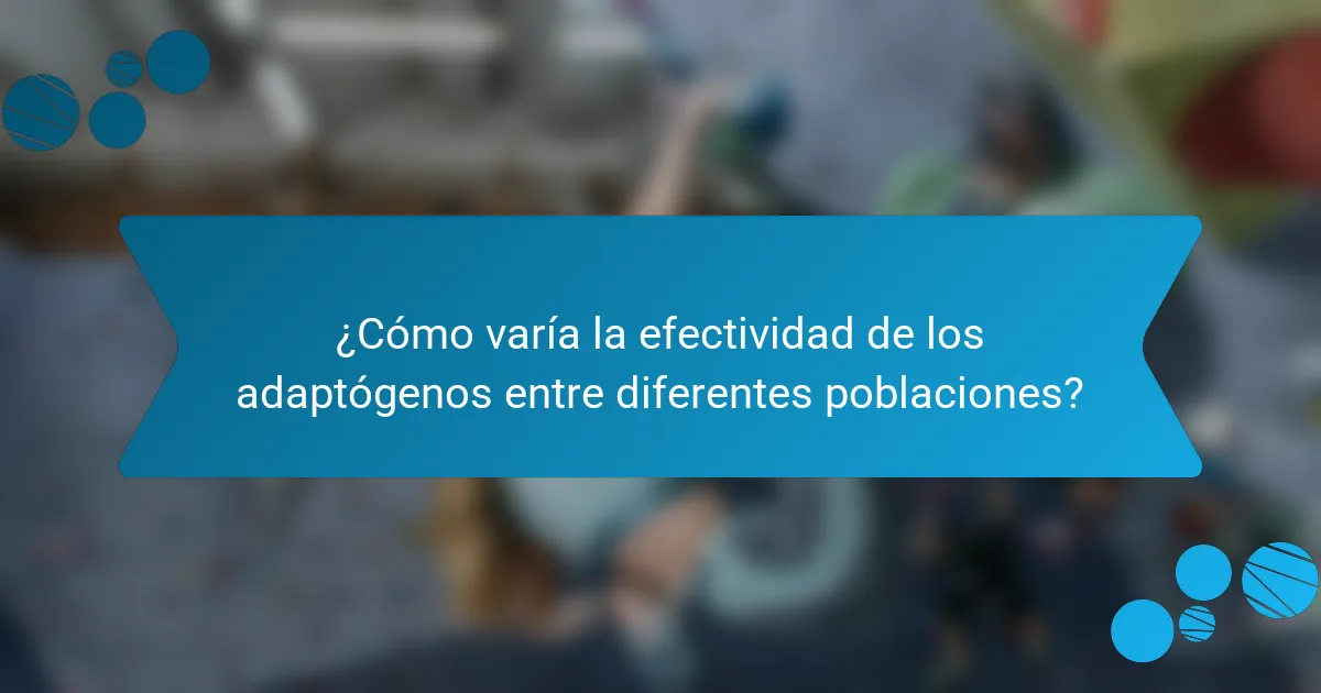 ¿Cómo varía la efectividad de los adaptógenos entre diferentes poblaciones?