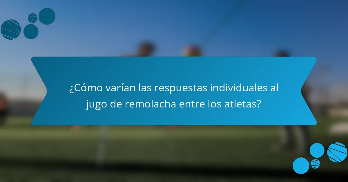 ¿Cómo varían las respuestas individuales al jugo de remolacha entre los atletas?