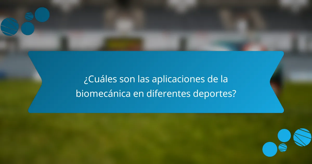 ¿Cuáles son las aplicaciones de la biomecánica en diferentes deportes?