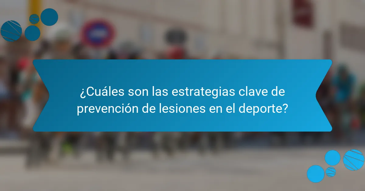 ¿Cuáles son las estrategias clave de prevención de lesiones en el deporte?