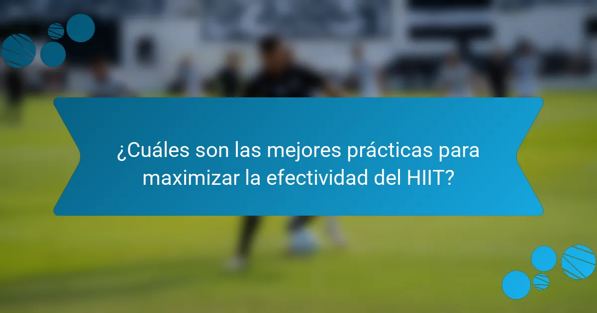 ¿Cuáles son las mejores prácticas para maximizar la efectividad del HIIT?