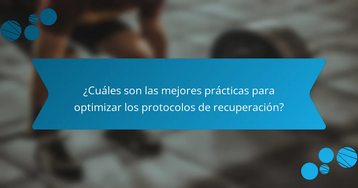 ¿Cuáles son las mejores prácticas para optimizar los protocolos de recuperación?