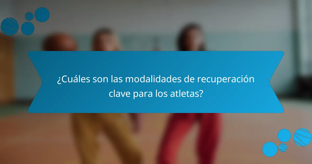 ¿Cuáles son las modalidades de recuperación clave para los atletas?