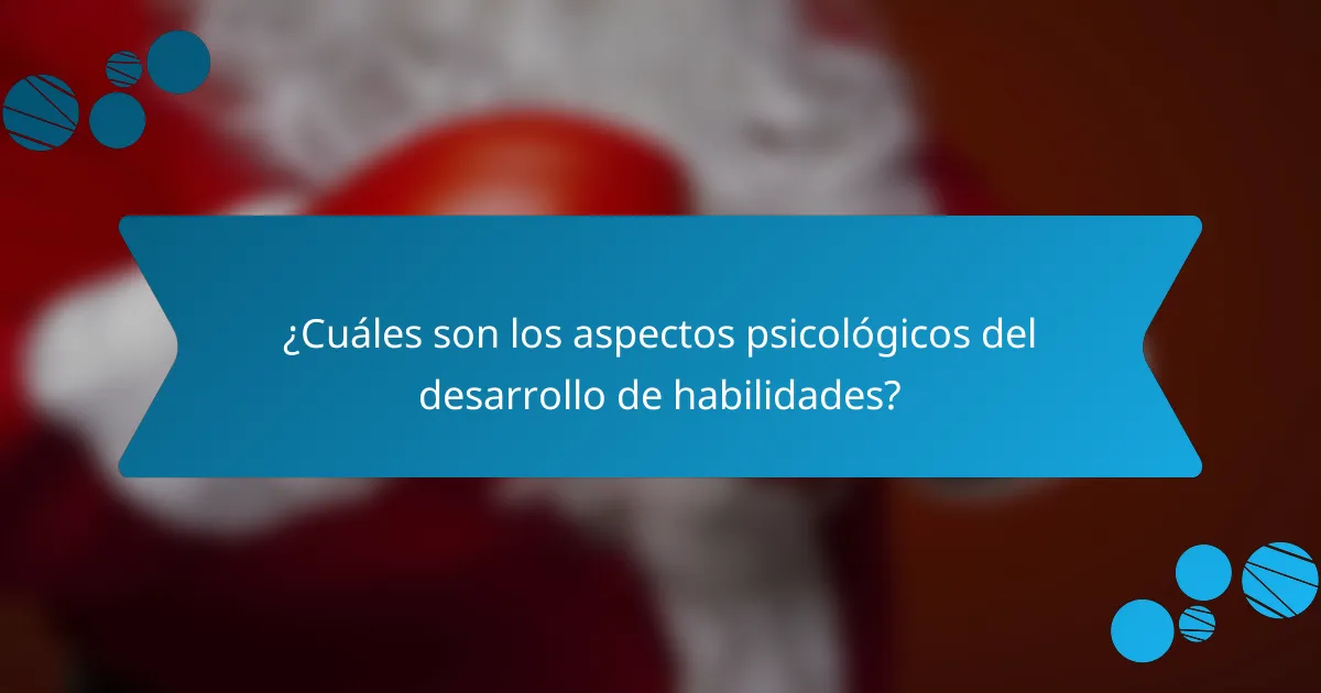 ¿Cuáles son los aspectos psicológicos del desarrollo de habilidades?