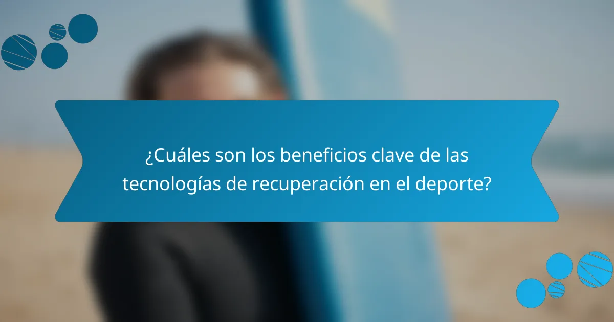 ¿Cuáles son los beneficios clave de las tecnologías de recuperación en el deporte?