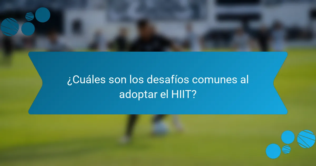 ¿Cuáles son los desafíos comunes al adoptar el HIIT?