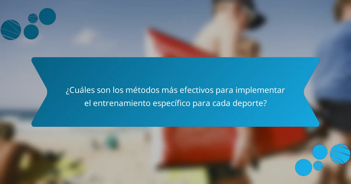 ¿Cuáles son los métodos más efectivos para implementar el entrenamiento específico para cada deporte?