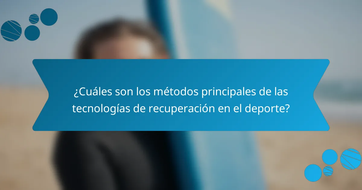 ¿Cuáles son los métodos principales de las tecnologías de recuperación en el deporte?