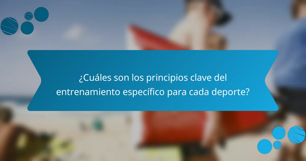 ¿Cuáles son los principios clave del entrenamiento específico para cada deporte?