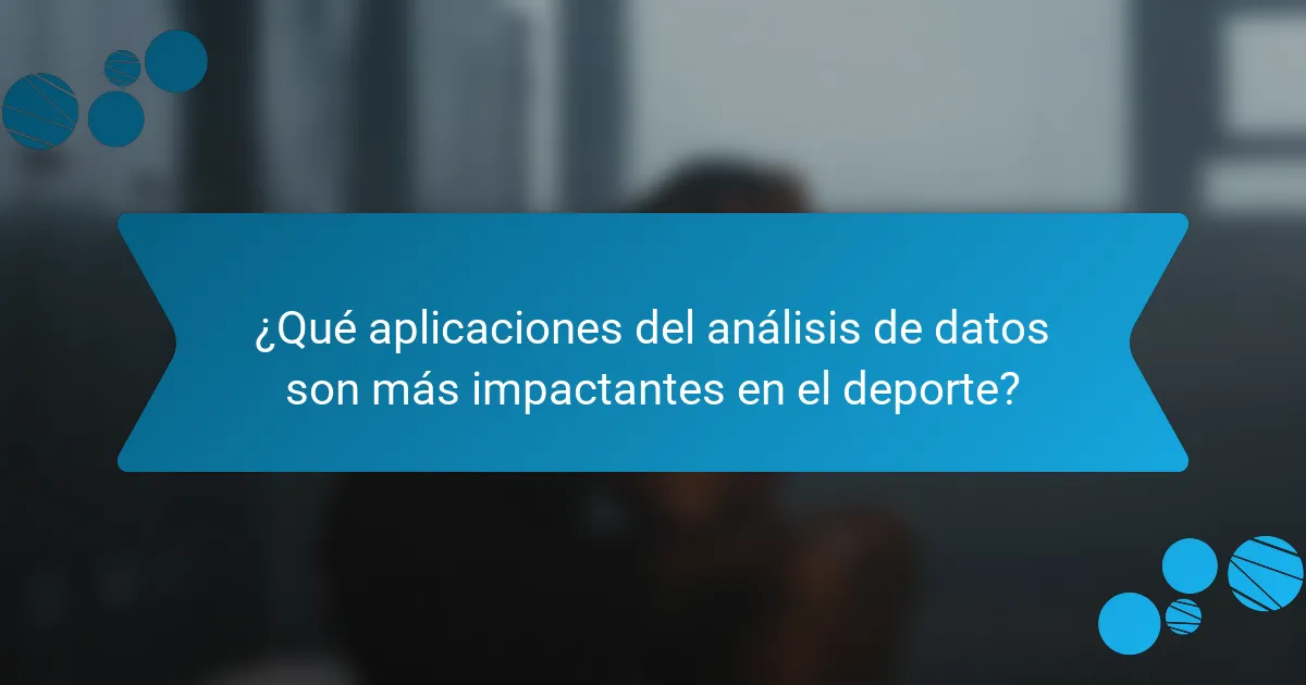¿Qué aplicaciones del análisis de datos son más impactantes en el deporte?