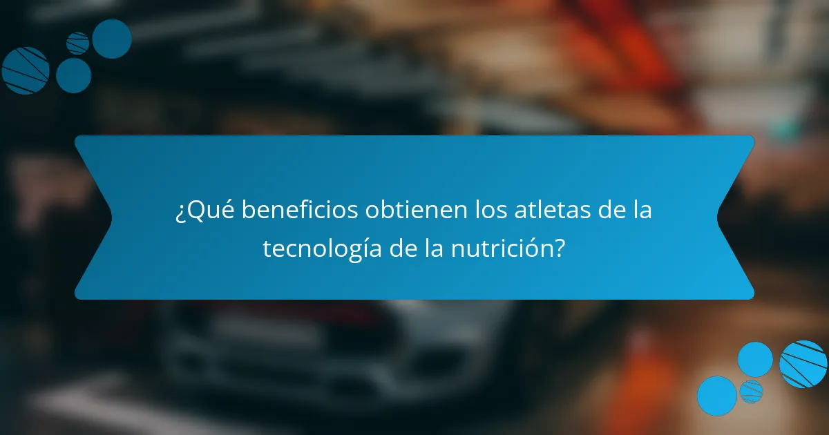 ¿Qué beneficios obtienen los atletas de la tecnología de la nutrición?