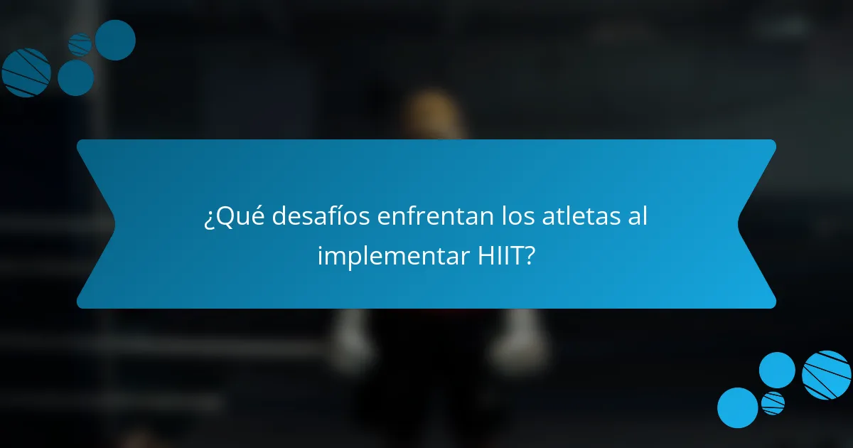 ¿Qué desafíos enfrentan los atletas al implementar HIIT?