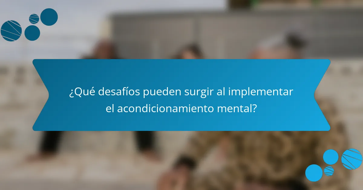 ¿Qué desafíos pueden surgir al implementar el acondicionamiento mental?