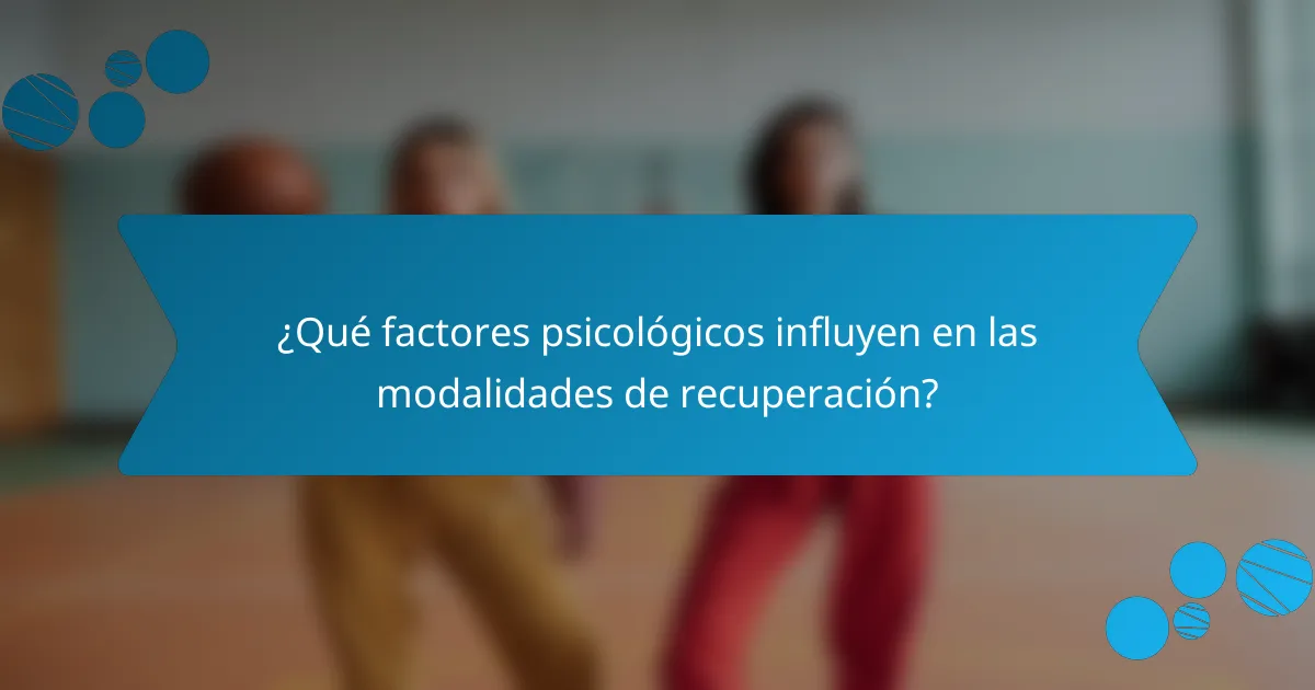 ¿Qué factores psicológicos influyen en las modalidades de recuperación?