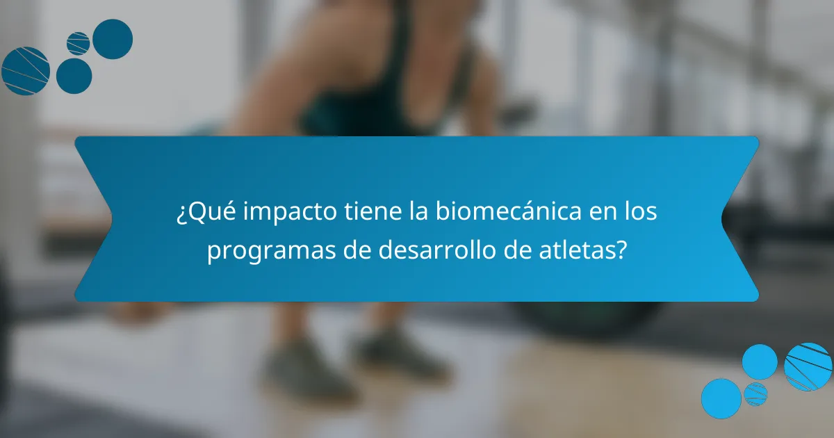 ¿Qué impacto tiene la biomecánica en los programas de desarrollo de atletas?