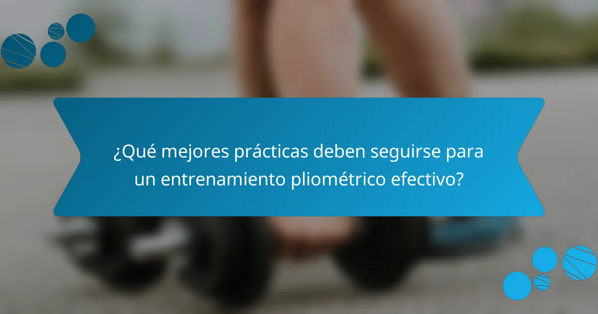 ¿Qué mejores prácticas deben seguirse para un entrenamiento pliométrico efectivo?