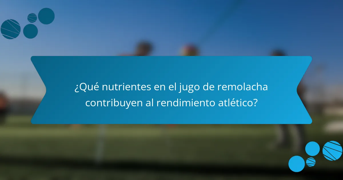 ¿Qué nutrientes en el jugo de remolacha contribuyen al rendimiento atlético?