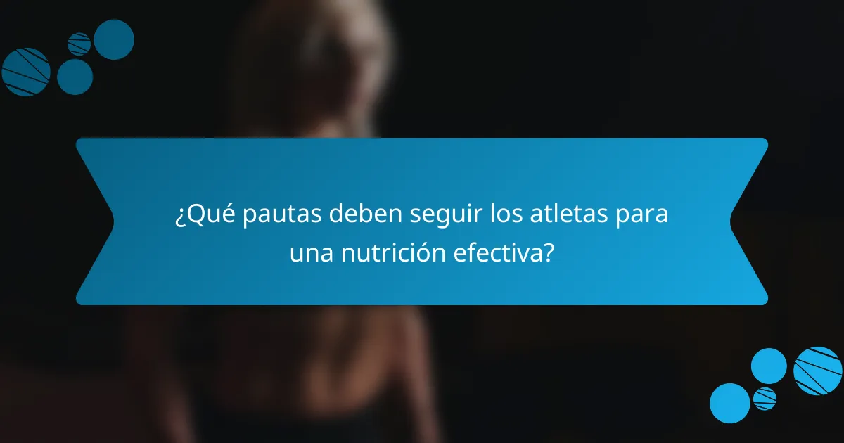 ¿Qué pautas deben seguir los atletas para una nutrición efectiva?