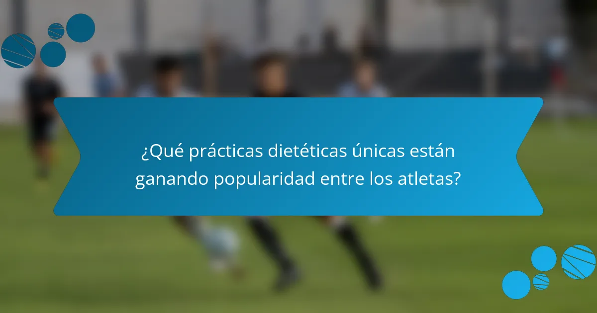 ¿Qué prácticas dietéticas únicas están ganando popularidad entre los atletas?