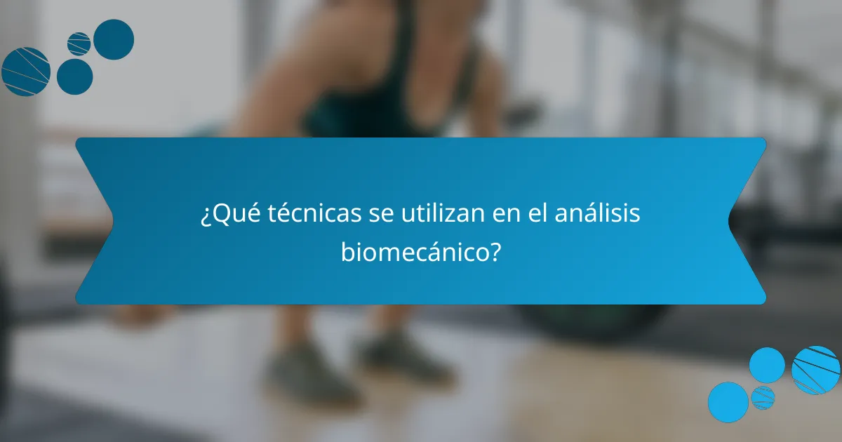 ¿Qué técnicas se utilizan en el análisis biomecánico?