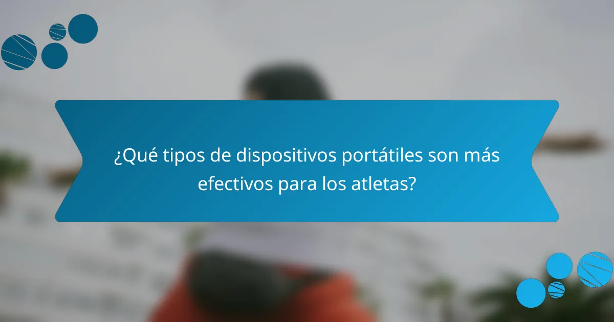 ¿Qué tipos de dispositivos portátiles son más efectivos para los atletas?